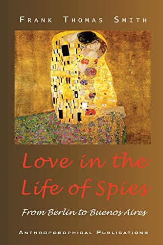 Love in the Life of Spies: From Berlin to Buenos Aires von Anthroposophical Publications